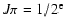 $J\pi = 1/2^{\rm e}$