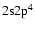 $\rm 2s2p^4$
