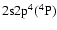 $\rm 2s2p^4 (^4P)$