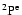 $\rm ^2P^e$