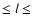 $\le l \le$