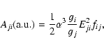 \begin{displaymath}A_{ji}({\rm a.u.}) = {1\over 2}\alpha^3{g_i\over g_j}E_{ji}^2f_{ij},
\end{displaymath}