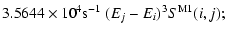 $\displaystyle 3.5644\times 10^4{\rm s}^{-1}~(E_j-E_i)^3S^{\rm M1}(i,j);$