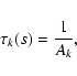 \begin{displaymath}\tau_k(s) = {1\over A_k},
\end{displaymath}