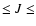 $\leq J\leq$
