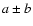 $a \pm b$