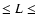 $\leq L \leq$