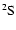 $\rm ^2S $