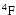 $\rm ^4F $