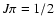 $J\pi=1/2$