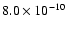 $8.0 \times 10^{-10}$