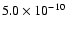 $5.0 \times 10^{-10}$
