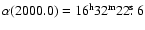 $\alpha(2000.0) =16^{\rm h}32^{\rm
m}22\hbox{$.\!\!^{\rm s}$ }6$