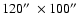 $120\hbox{$^{\prime\prime}$ }\times100\hbox{$^{\prime\prime}$ }$