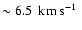 $\sim 6.5~\hbox{\kern 0.20em km\kern 0.20em s$^{-1}$ }$