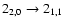 $2_{2,0}\rightarrow 2_{1,1}$