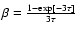 $\beta=
\frac{1-{\rm exp[-3\tau]}}{3\tau}$