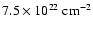 $7.5 \times 10^{22}~\rm cm^{-2}$