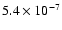 $5.4 \times 10^{-7}$