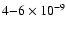 $4{-}6 \times 10^{-9}$