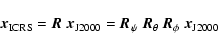 \begin{displaymath}\vec{x}_{\rm ICRS} = \vec{R}~\vec{x}_{\rm J2000} = \vec{R}_{\psi}~\vec{R}_{\theta}~\vec{R}_{\phi}~\vec{x}_{\rm J2000}
\end{displaymath}