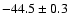 $-44.5\pm0.3$