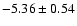 $-5.36\pm0.54$