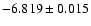 $-6.819\pm0.015$