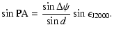 $\displaystyle \sin {\rm PA} = \frac{\sin \Delta \psi}{\sin d} \sin \epsilon_{\rm J2000}.$
