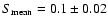 $ S_{{\rm mean}}=0.1 \pm 0.02$