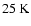 ${\rm 25~K}$
