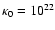 $\kappa_{0} = 10^{22}$
