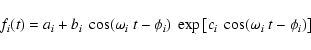 \begin{displaymath}f_i(t) = a_i + b_i~ \cos(\omega_i~t - \phi_i) ~
\exp\left[c_i~\cos(\omega_i~t - \phi_i)\right]
\end{displaymath}