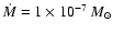 $\dot M=1\times
10^{-7}~M_{\odot}$