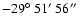 $-29\hbox{$^\circ$ }51\hbox{$^\prime$ }56\hbox{$^{\prime\prime}$ }$