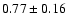 $0.77\pm0.16$