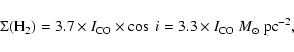 \begin{displaymath}\Sigma({\rm H}_2) =
3.7 \times I_{\rm CO}\times \cos~i = 3.3 \times I_{\rm CO}~M_\odot~{\rm pc^{-2},}
\end{displaymath}