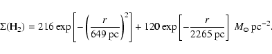 \begin{displaymath}
\Sigma({\rm H}_2) = 216\exp\left[-\left(\frac{r}{649 {\rm ~p...
...ft[-\frac{r}{2265 {\rm ~pc}}\right]
\ M_\odot {\rm\ pc^{-2}}.
\end{displaymath}