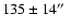 $135\pm 14\hbox{$^{\prime\prime}$ }$