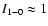 $I_{1-0} \approx 1$