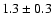 $1.3\pm 0.3$