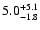 $\rm 5.0^{+ 5.1}_{-1.8}$