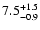 $\rm 7.5^{+ 1.5}_{-0.9}$