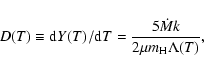 \begin{displaymath}
D(T)\equiv
{\rm d}Y(T)/{\rm d}T = {5\dot{M}k \over 2\mu m_{\rm H} \Lambda(T)},
\end{displaymath}