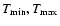 $T_{\min},T_{\max}$