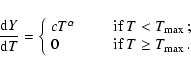 \begin{displaymath}
{ {\rm d}Y \over {\rm d}T } = \left\{
\begin{array}{ll}
c T^...
...
0 & \qquad\mbox{if $T \geq T_{\max}$ }.
\end{array} \right.
\end{displaymath}