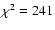 $\chi^2=241$