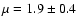 $\mu=1.9 \pm 0.4$