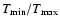 $T_{\min}/T_{\max}$
