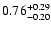$\rm0.76^{+0.29}_{-0.20}$